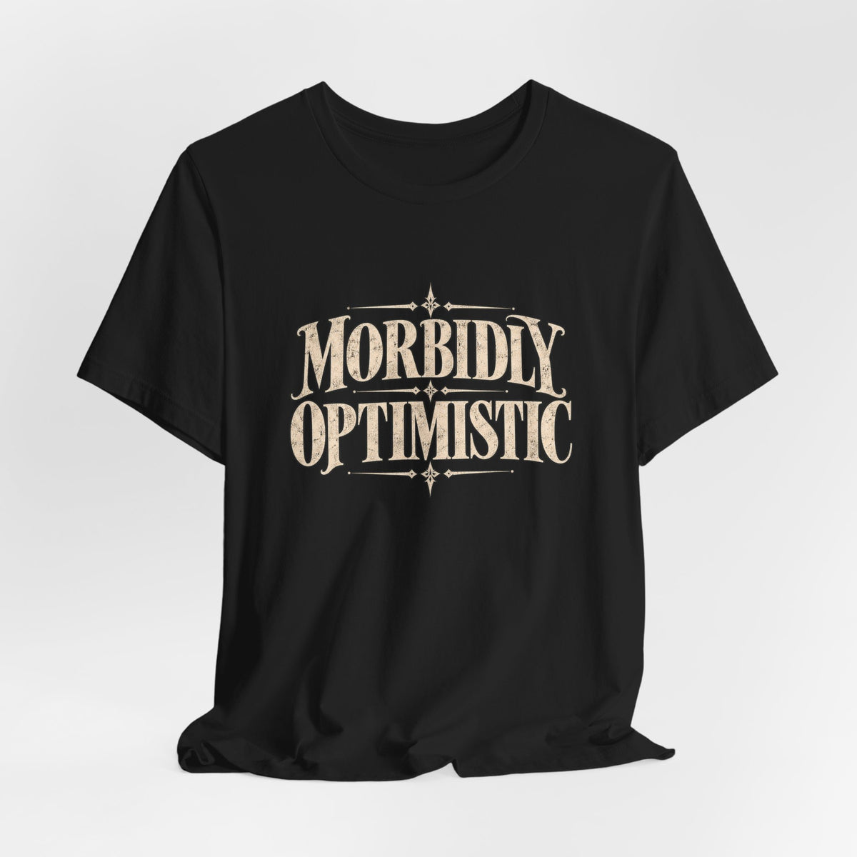 Morbidly Optimistic Dark Humor Black T-Shirt